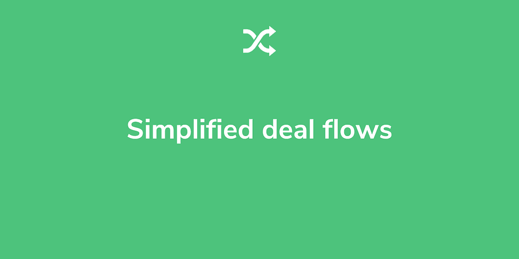 Simplified deal flows